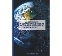 AI-Driven Life: A Comprehensive Look at Artificial Intelligence in Modern Society.