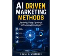 AI Driven Marketing Methods: Developing Effective Promotional Strategies Using Modern Automation and Customer Behavior Insights