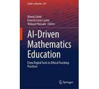 AI-Driven Mathematics Education: From Digital Tools to Ethical Teaching Practices: 201 (Studies in Big Data, 201)