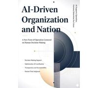 AI-Driven Organization and Nation: A New Form of Operation Centered on Human Decision-Making
