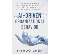 AI-Driven Organizational Behavior: Transforming Workplaces with Smart Technologies