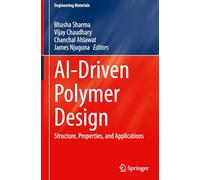 AI-Driven Polymer Design: Structure, Properties, and Applications (Engineering Materials)