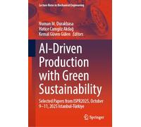AI-Driven Production with Green Sustainability: Selected Papers from ISPR2025, October 9-11, 2025 Istanbul-Türkiye (Lecture Notes in Mechanical Engineering)