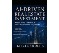 AI-Driven Real Estate Investment: Book Two - Advanced Applications and Strategic Implementation