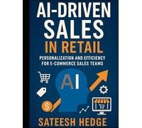 AI-Driven Sales in Retail: Personalization and Efficiency for E-commerce Sales Teams (Agentic AI - New Book seies)