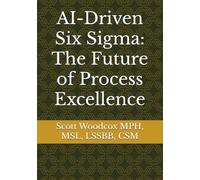 AI-Driven Six Sigma: The Future of Process Excellence