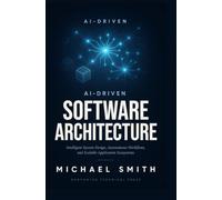 AI-DRIVEN SOFTWARE ARCHITECTURE: Intelligent system design autonomous workflows and scalable application ecosystems