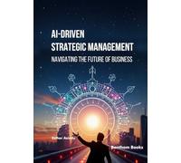 AI-driven Strategic Management: Navigating the Future of Business