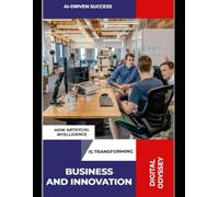 AI-Driven Success: How Artificial Intelligence is Transforming Business and Innovation (AI for Business Leaders)