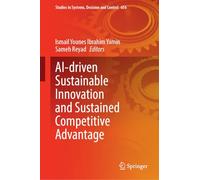 AI-driven Sustainable Innovation and Sustained Competitive Advantage: 656 (Studies in Systems, Decision and Control, 656)