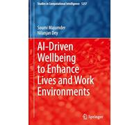 AI-Driven Wellbeing to Enhance Lives and Work Environments: 1257 (Studies in Computational Intelligence, 1257)