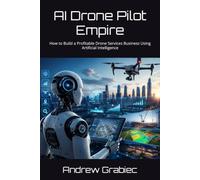 AI Drone Pilot Empire: How to Build a Profitable Drone Services Business Using Artificial Intelligence
