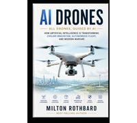 AI DRONES All Drones, Guided by AI AI-powered drones in agriculture, filmmaking: How Artificial Intelligence Is Transforming Civilian Innovation, ... Flight, and Modern Warfare (AI SPECIAL GROUP)