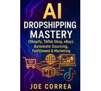 AI Dropshipping Mastery (Shopify, TikTok Shop, eBay): Automate Sourcing, Fulfillment & Marketing: 5 (The AI-Powered Marketplace Seller)