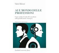 AI e mondo delle professioni. Come cambia il ruolo del consulente nella pianificazione strategica (I saggi)