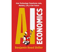 AI Economics: How Technology Transforms Jobs, Markets, Life, & Our Future