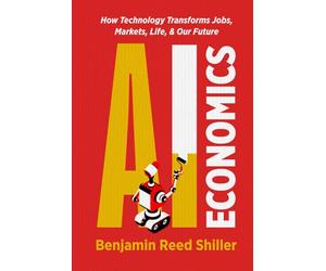 AI Economics: How Technology Transforms Jobs, Markets, Life, & Our Future