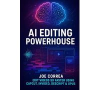 AI Editing Powerhouse: Edit Videos 5X Faster Using AI Tools Like CapCut, InVideo, Descript & Opus Clip: 2 (Mastering Video Production for Youtube, Instagram & Tiktok)