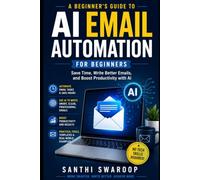 AI Email Automation for Beginners: Save Time, Increase Productivity, and Automate Your Emails with ChatGPT and Other AI Tools (AI for Beginners Series)