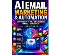 AI Email Marketing & Automation: How to Use AI to Build Email Sequences That Sell on Autopilot: 7 (AI Sales Revolution)