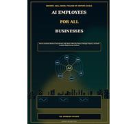 AI Employees for All Businesses: How to Install AI Workers That Answer, Sell, Book, Follow Up, Report, Manage Projects, and Build Scalable Digital Income Systems