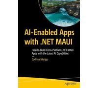AI-Enabled Apps with .NET MAUI: How to Build Cross-Platform .NET MAUI Apps with the Latest AI Capabilities