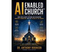 AI Enabled Church: How Intelligent Systems Are Reshaping Ministry, Formation, and the Future of the Church (Faith EdTech Category Series)