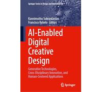 AI-Enabled Digital Creative Design: Generative Technologies, Cross-Disciplinary Innovation, and Human-Centered Applications: 69 (Springer Series in Design and Innovation, 69)