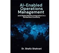 AI-ENABLED OPERATIONS MANAGEMENT and GLOBAL MARKET INTEGRATION in a BORDERLESS ECONOMY