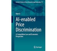 AI-enabled Price Discrimination: A Competition Law and Economics Perspective: 18 (Economic Analysis of Law in European Legal Scholarship)