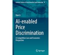 AI-enabled Price Discrimination: A Competition Law and Economics Perspective: 18 (Economic Analysis of Law in European Legal Scholarship, 18)