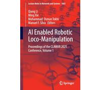 AI Enabled Robotic Loco-Manipulation: Proceedings of the CLAWAR 2025 Conference, Volume 1 (Lecture Notes in Networks and Systems, 1665)