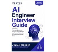 AI Engineer Interview Guide: Technical Questions, Scenario-Based Answers, and Practical Strategies for Landing AI Engineer Roles