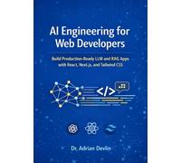 AI Engineering for Web Developers: Build Production-Ready LLM and RAG Apps with React, Next.js, and Tailwind CSS