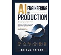 AI Engineering in Production: An End-to-End Guide to Building, Deploying, Monitoring, and Scaling Production-Ready AI Systems with LLMs, AI Agents, RAG, and Modern MLOps