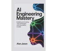 AI Engineering Mastery: Building and Scaling Real-World Apps with Foundation Models