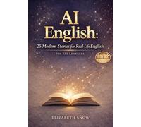 AI English: 25 Modern Stories for Real Life (B1/B2 Level): Reading Practice with Vocabulary Lists, Grammar Focus, and Speaking & Writing Questions