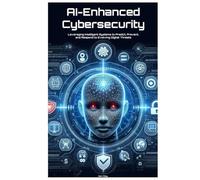 AI-Enhanced Cybersecurity: Leveraging Intelligent Systems to Predict, Prevent, and Respond to Evolving Digital Threats