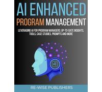 AI Enhanced Program Management: Leveraging AI for Program Managers (AI-Powered Business Function Series)