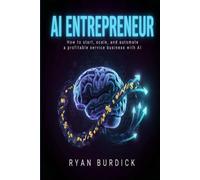 AI Entrepreneur: How to Start, Scale, and Automate a Profitable Service Business with AI (The Wealth Transformation Series)