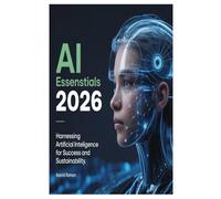 AI Essentials 2026: Harnessing Artificial Intelligence for Success and Sustainability