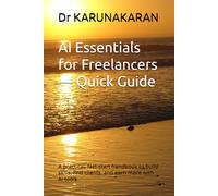 AI Essentials for Freelancers - Quick Guide: A practical, fast-start handbook to build skills, find clients, and earn more with AI tools (AI Series)