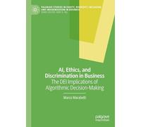 AI, Ethics, and Discrimination in Business: The DEI Implications of Algorithmic Decision-Making (Palgrave Studies in Equity, Diversity, Inclusion, and Indigenization in Business)