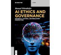 AI Ethics and Governance: Historical, Cultural, and Regulatory Perspectives (De Gruyter STEM)