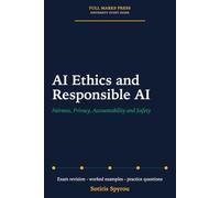 AI Ethics and Responsible AI: Fairness, Privacy, Accountability and Safety: A University Exam Revision Guide (Full Marks Press: AI Study Guides)