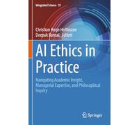AI Ethics in Practice: Navigating Academic Insight, Managerial Expertise, and Philosophical Inquiry: 35 (Integrated Science)