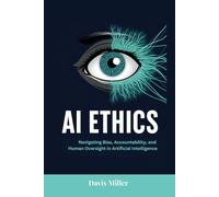 AI Ethics: Navigating Bias, Accountability, and Human Oversight in Artificial Intelligence