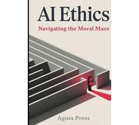 AI Ethics: Navigating the Moral Maze (The Golden Age of AI : 2025 and onwards)