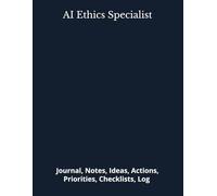 AI Ethics Specialist: Journal, Notes, Ideas, Actions, Priorities, Checklists, Log | Tool for Daily Goal Setting Tracker | Time Management | Performance Reviews | Project Office Book Gifts for Meetings