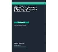 AI Ethics Vol. 1: Governance & Openness -- A Transcriptive Meditation Omnibus